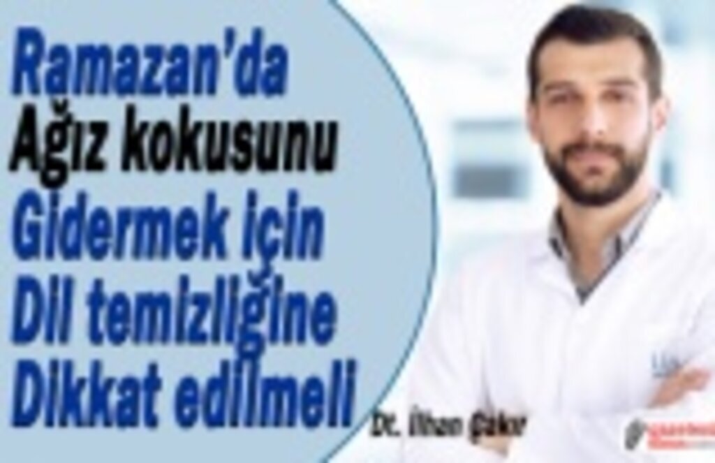 Ramazan’da ağız kokusuna karşı dil temizliğine dikkat edilmeli