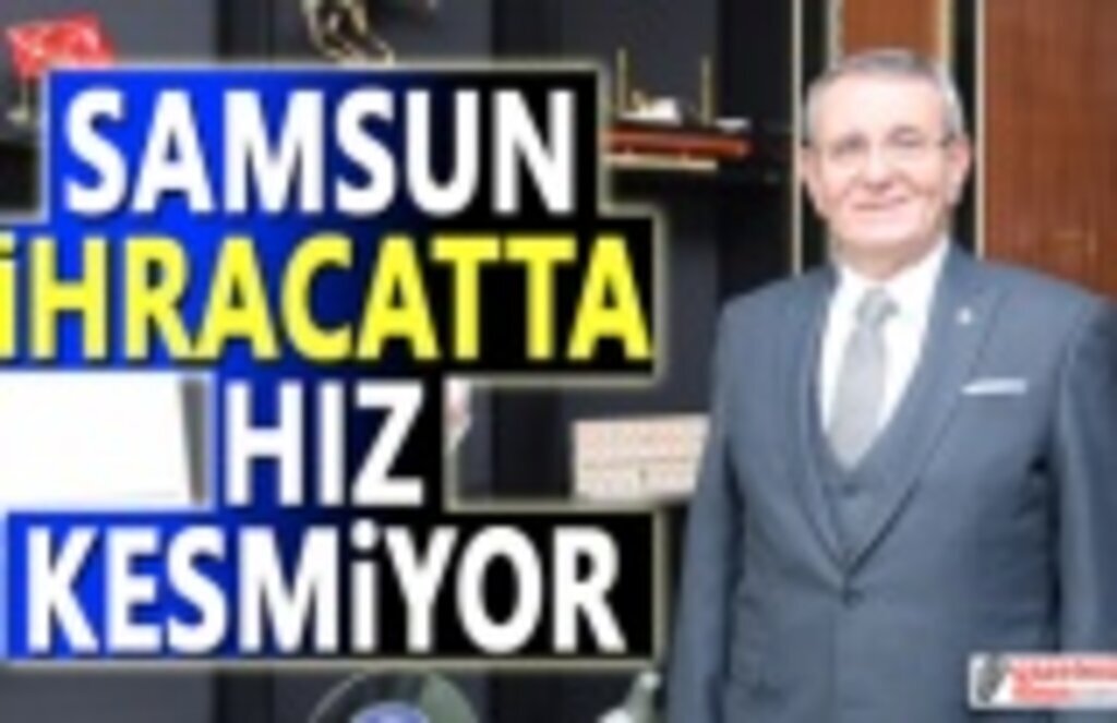 Samsun ihracatta hız kesmiyor
