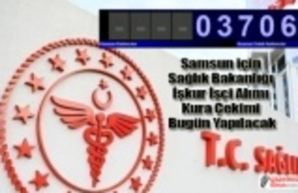 Samsun İşkur Sağlık Bakanlığı Kura çekimi sonuçları? Samsun İşkur işçi kura çekimi