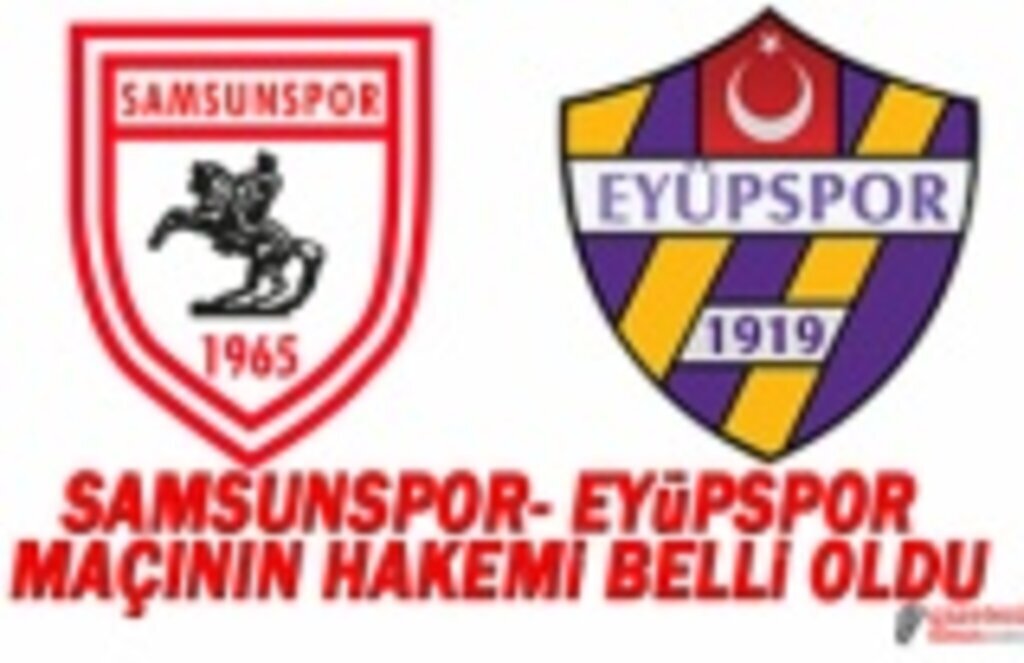 Samsunspor ve Eyüpspor Maçının Hakemi Belli Oldu