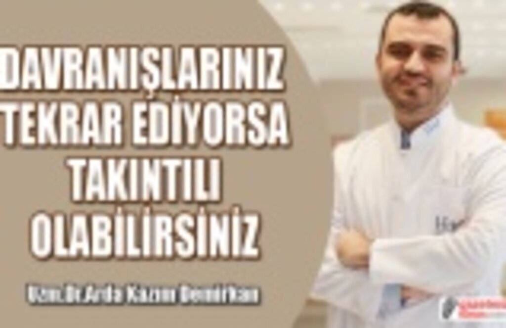 Tekrar eden davranışlarınız varsa takıntılı olabilirsiniz