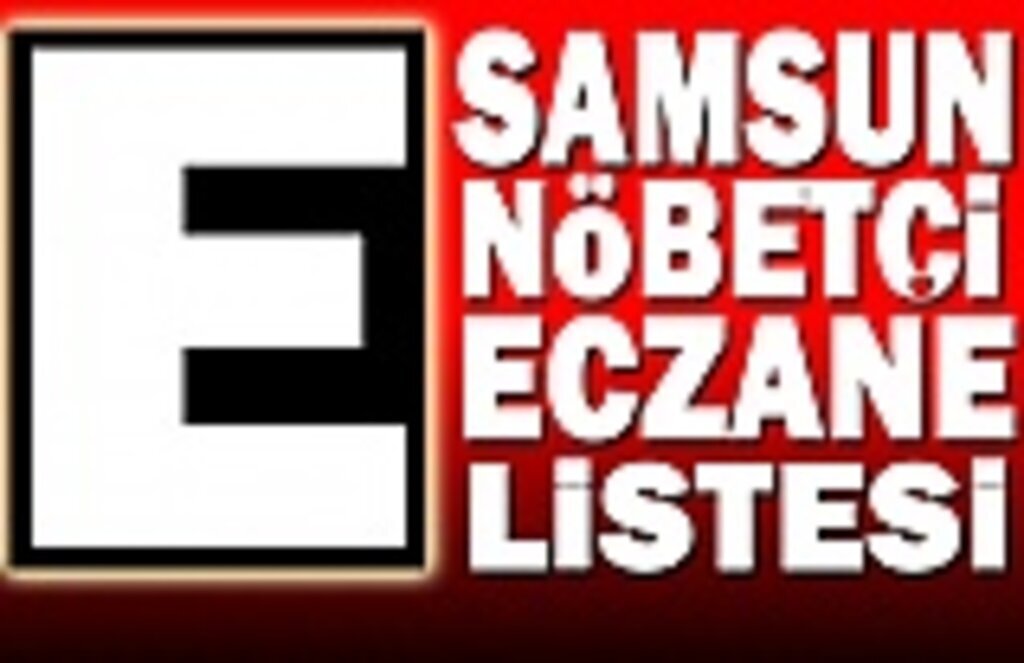 20 Mayıs Samsun nöbetçi eczane listesi