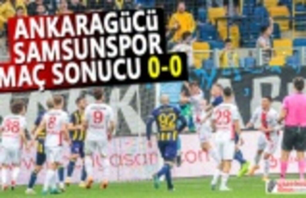 Ankaragücü ve Samsunspor Maç Sonucu 0-0