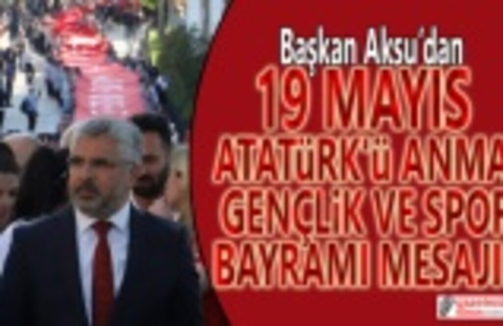 Başkan Aksu'dan 19 Mayıs Mesajı