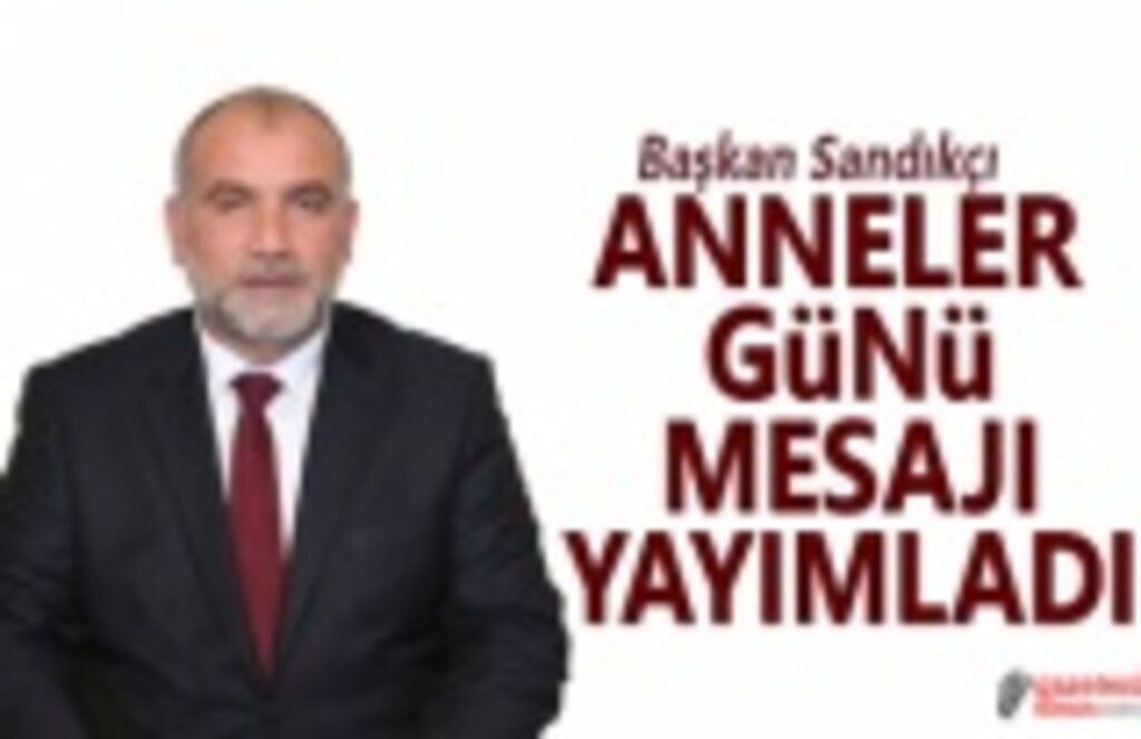 Başkan Sandıkçı'dan Anneler Günü Mesajı