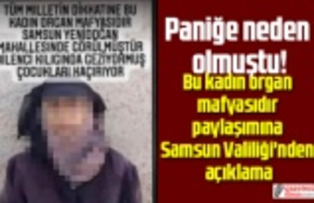 Bu kadın organ mafyasıdır paylaşımına Samsun Valiliği'nden açıklama