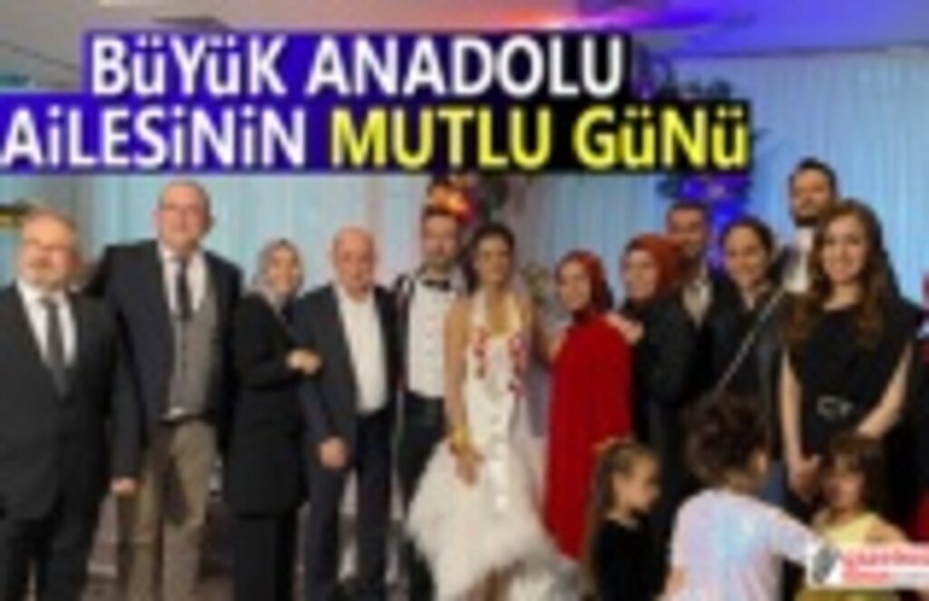 Büyük Anadolu Ailesi'nin mutlu günü