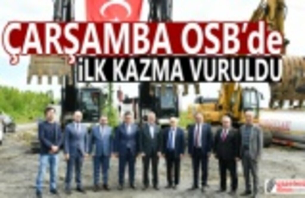 Çarşamba OSB'de ilk kazma vuruldu