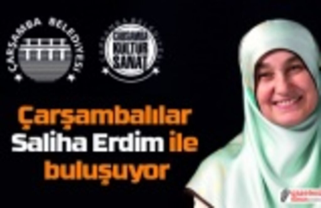 Çarşambalılar Saliha Erdim ile buluşuyor