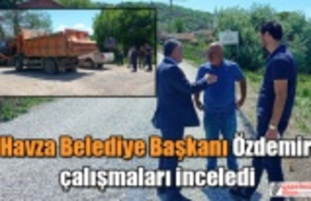 Havza Belediye Başkanı Özdemir çalışmaları inceledi