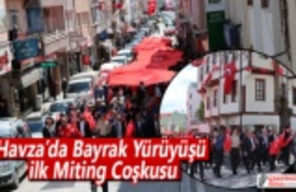 Havza’da Bayrak Yürüyüşü ve İlk Miting Coşkusu