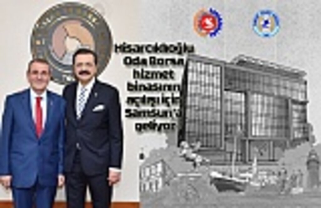 Hisarcıklıoğlu Oda ve Borsa hizmet binasının açılışı için Samsun’a geliyor