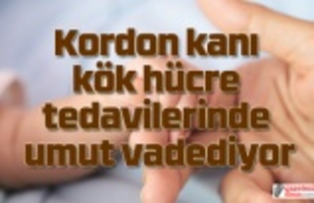 Kordon kanıyla hangi hastalıklar tedavi ediliyor?
