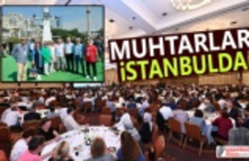 Muhtarlar İstanbul'da buluştu