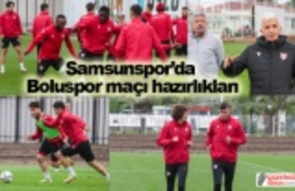 Samsunspor Boluspor maçına hazırlıklarına başladı! Boluspor Samsunspor maçı