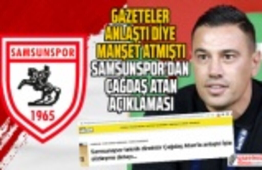 Samsunspor Çağdaş Atan ile anlaştı mı? kulüpten yanıt geldi