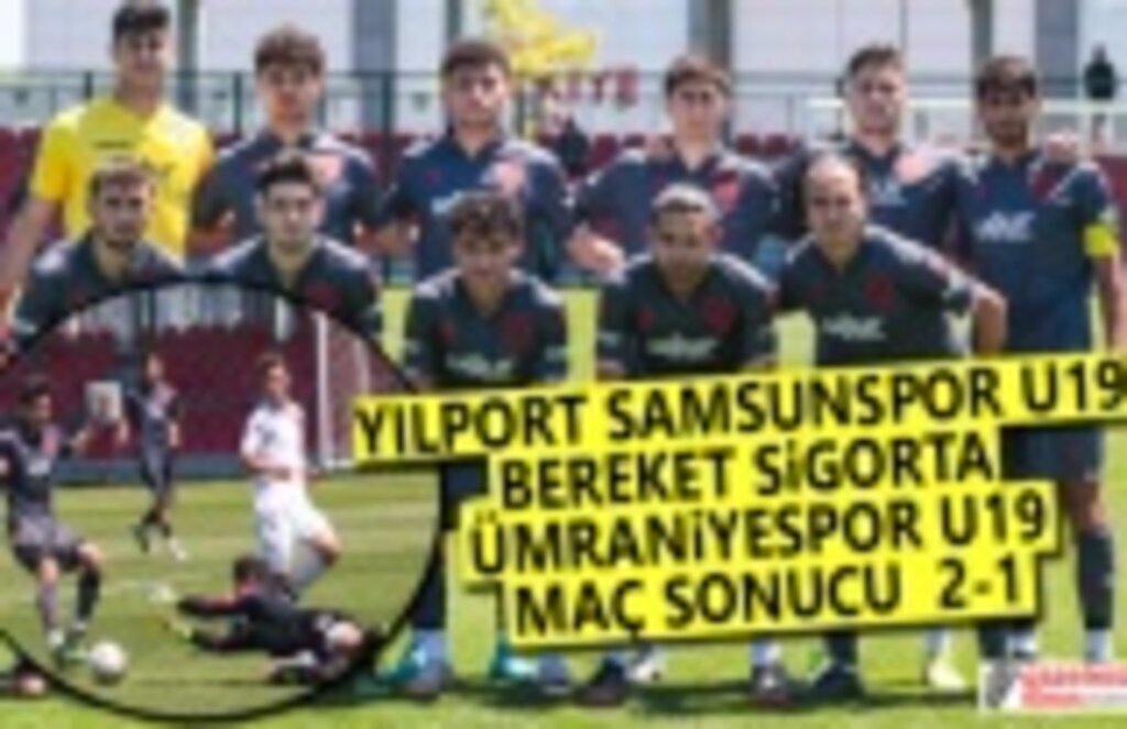 Samsunspor U19 ve Bereket Sigorta Ümraniyespor Maç Sonucu
