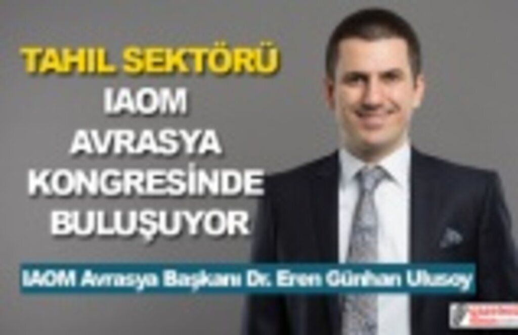 Tahıl sektörü IAOM Avrasya Kongresi'nde buluşuyor