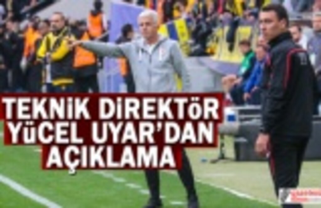 Teknik Direktör Yücel Uyar'dan Açıklama