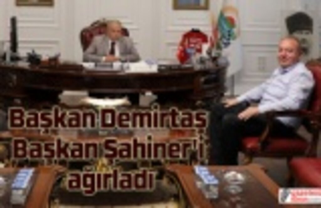 Başkan Demirtaş Başkan Şahiner'i ağırladı