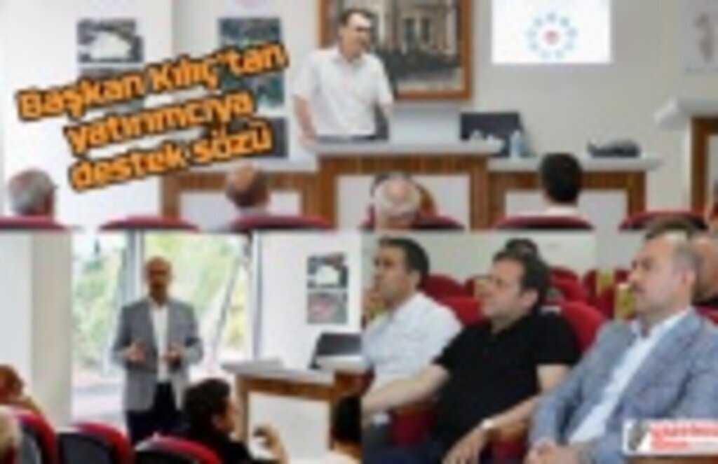 Başkan Kılıç'tan yatırımcıya destek sözü