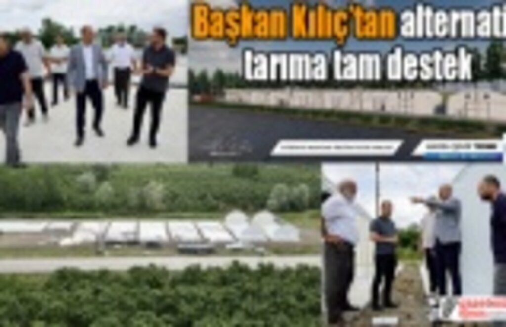 Başkan Kılıç’tan alternatif tarıma tam destek