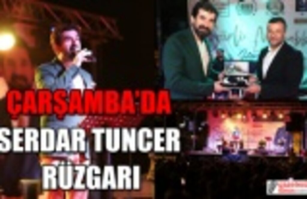 Çarşamba'da Serdar Tuncer rüzgarı