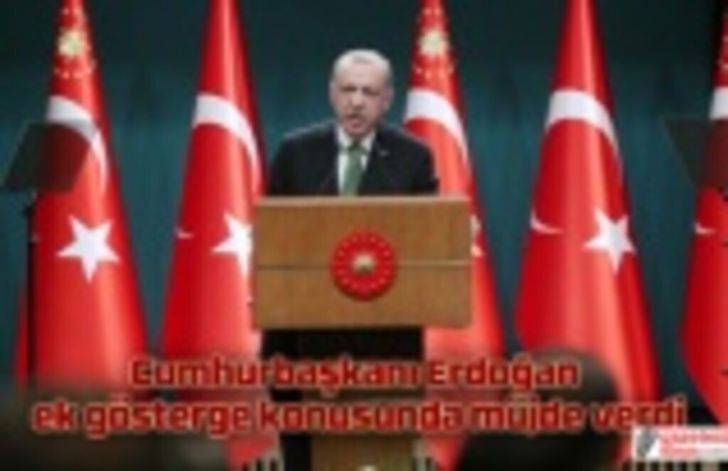 Cumhurbaşkanı Erdoğan ek gösterge konusunda müjde verdi