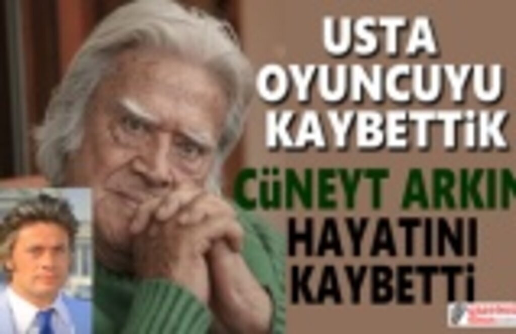 Cüneyt Arkın hayatını kaybetti