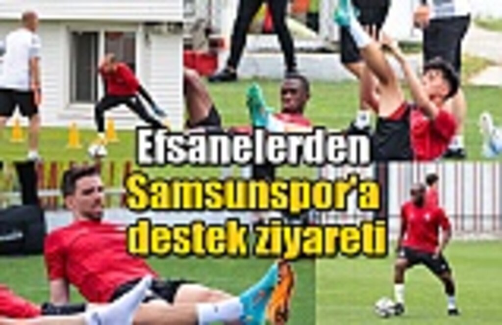 Efsanelerden Samsunspor'a destek ziyareti