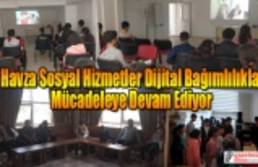 Havza Sosyal Hizmetler Dijital Bağımlılıkla Mücadeleye Devam Ediyor