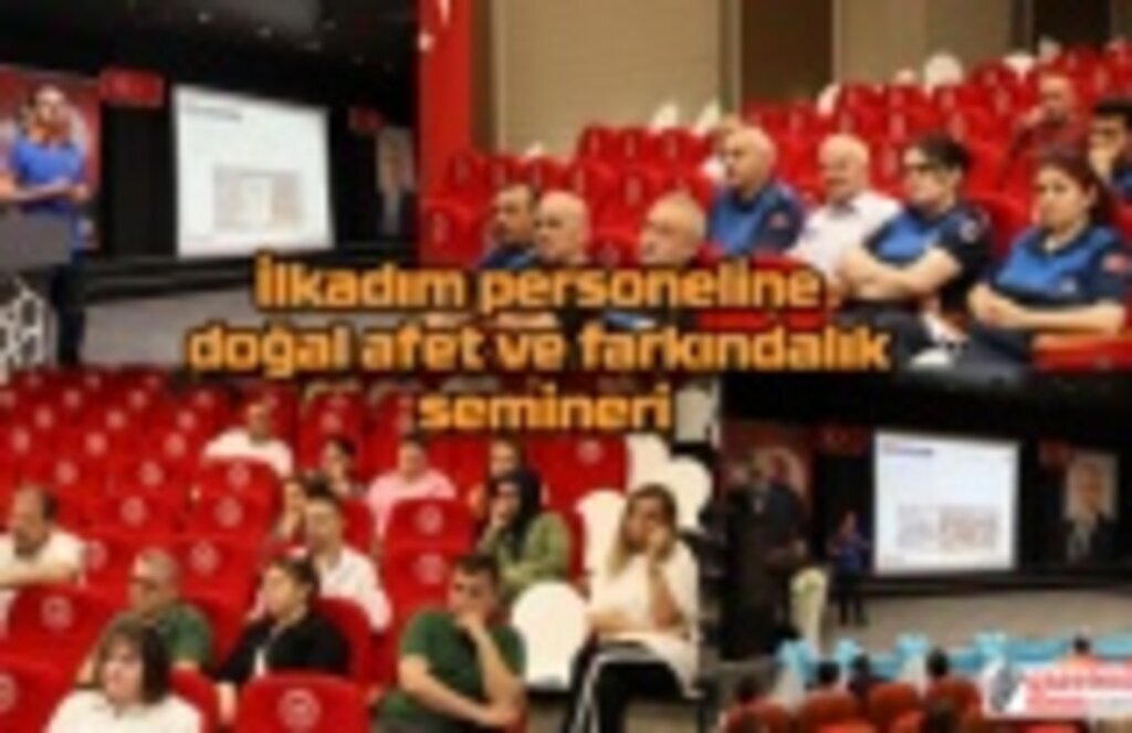 İlkadım personeline doğal afet ve farkındalık semineri
