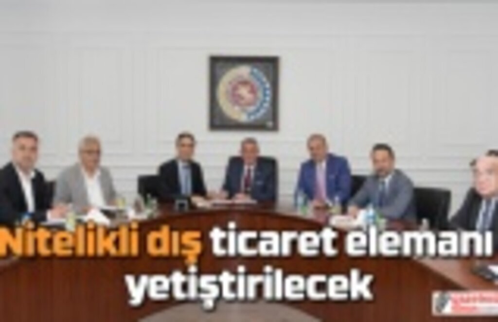 Nitelikli dış ticaret elemanı yetiştirilecek