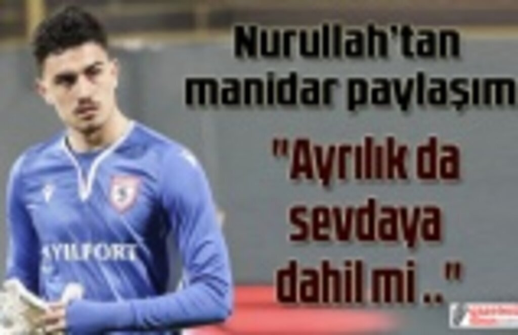 Nurullah Samsunspor'dan ayrılıyor mu?