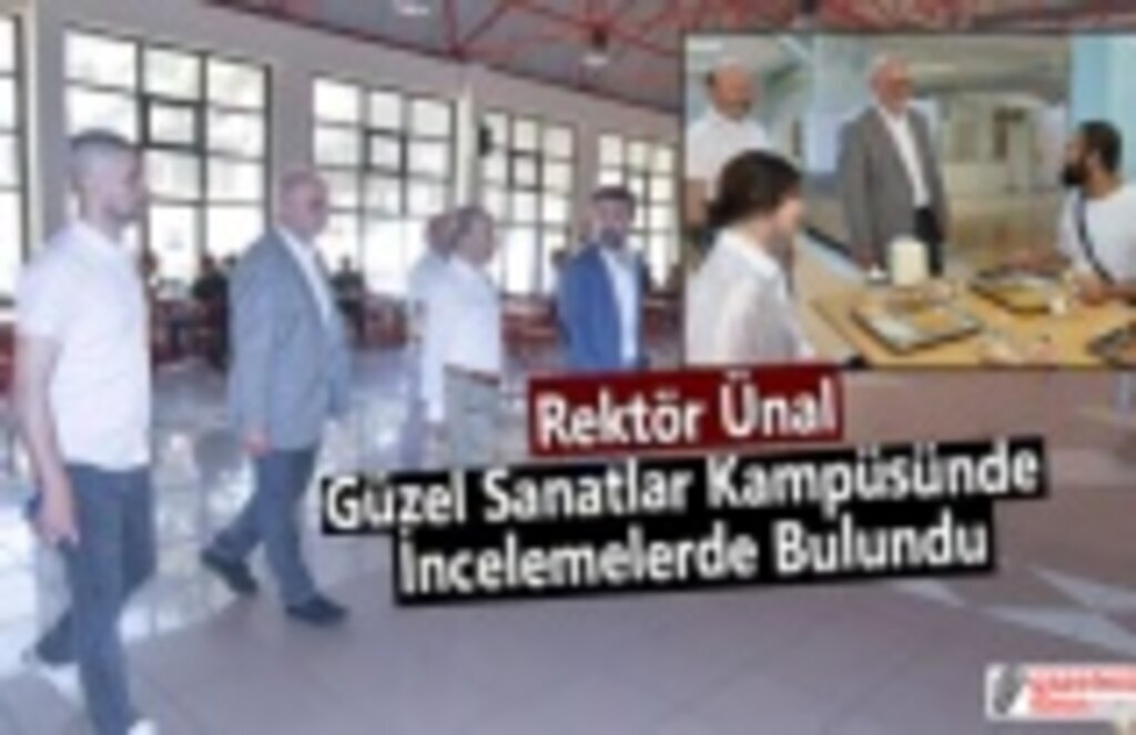 Rektör Ünal Güzel Sanatlar Kampüsünde İncelemelerde Bulundu