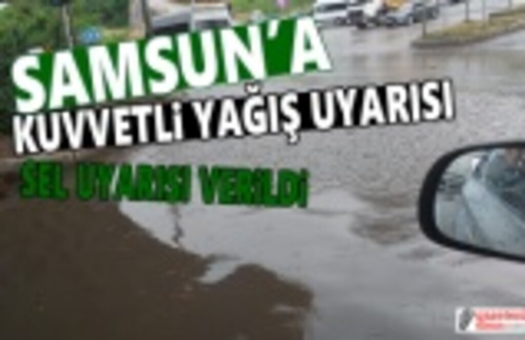 Samsun Hava Durumu, Kuvvetli Yağış Uyarısı Devam ediyor