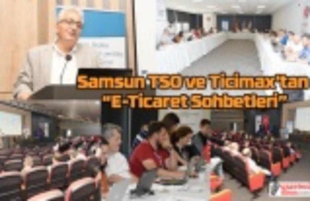 Samsun TSO ve Ticimax’tan E-Ticaret Sohbetleri