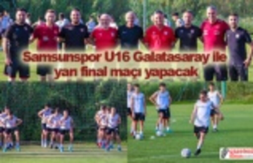 Samsunspor U16 Galatasaray ile yarı final maçı yapacak