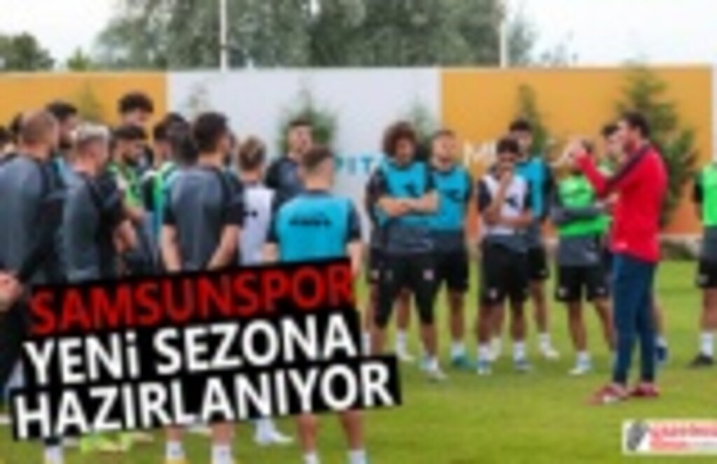 Samsunspor yeni sezona hazırlanıyor