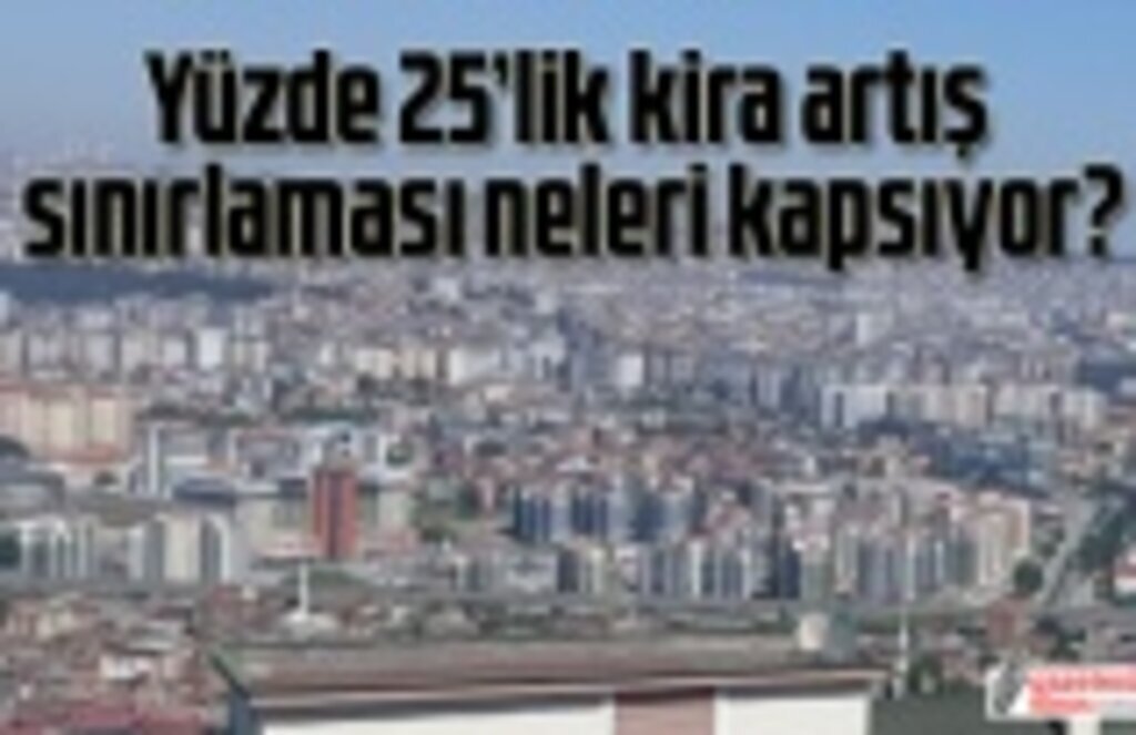 Yüzde 25’lik kira artış sınırlaması neleri kapsıyor? Ev sahiplerinin dava hakkı var mı?