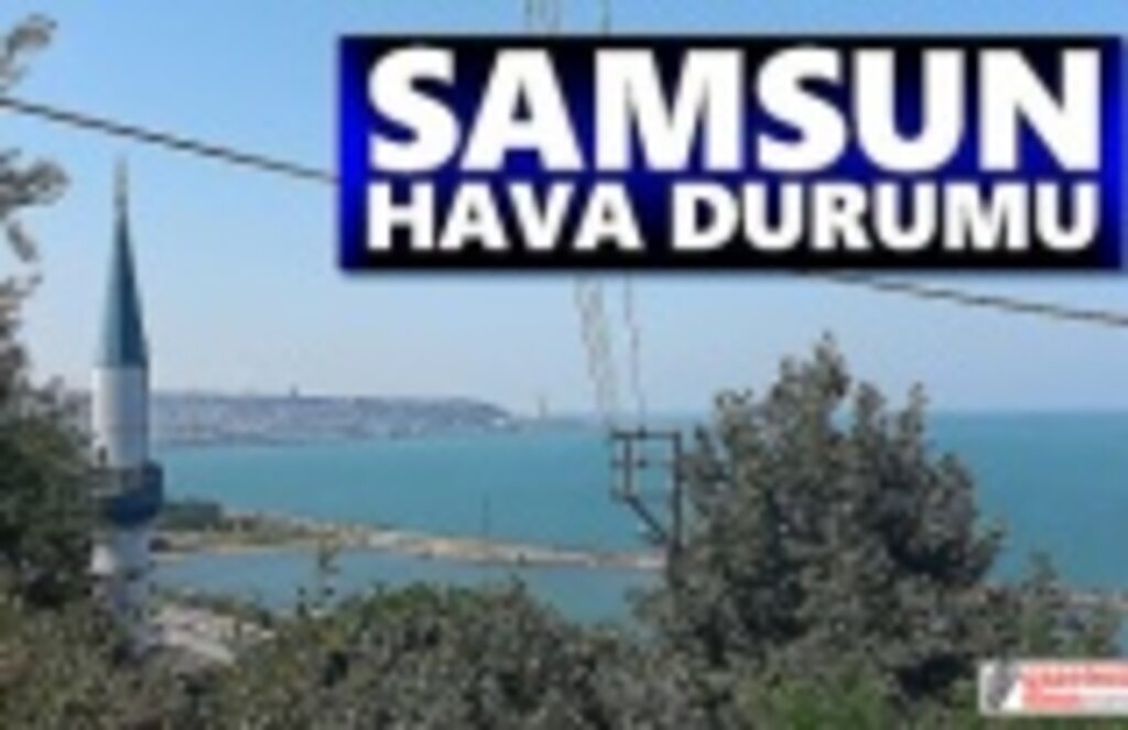 25 Temmuz Pazartesi Samsun Hava Durumu