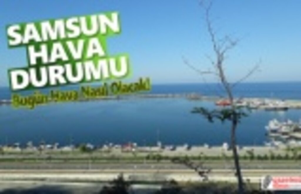 26 Temmuz Salı Samsun Hava Durumu