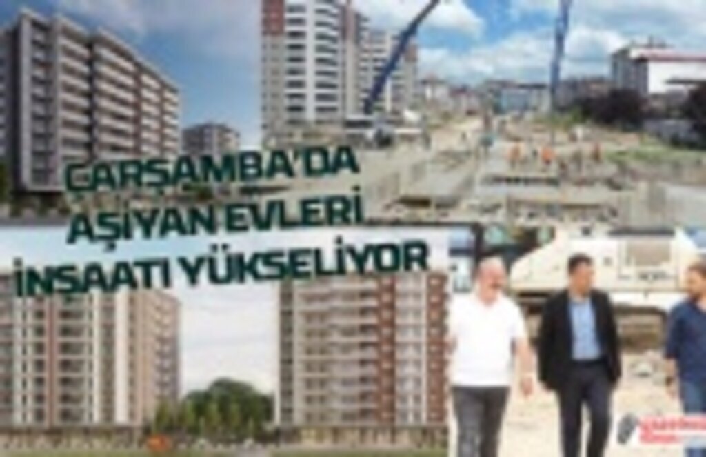 Aşiyan Evleri İnşaatı Çarşamba'da yükseliyor