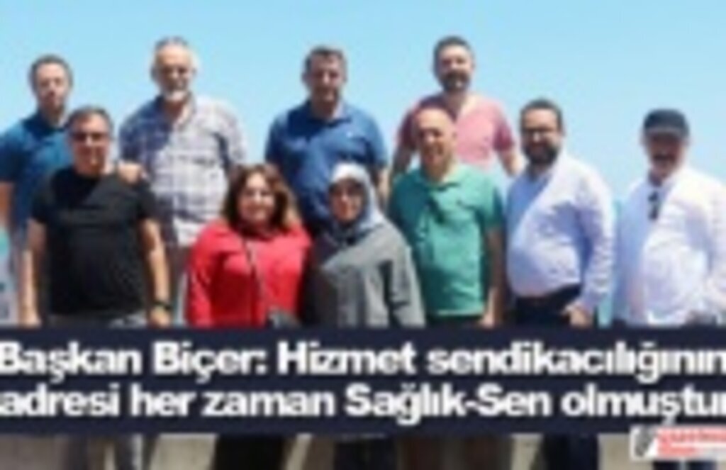 Başkan Biçer: Hizmet sendikacılığının adresi her zaman Sağlık-Sen olmuştur