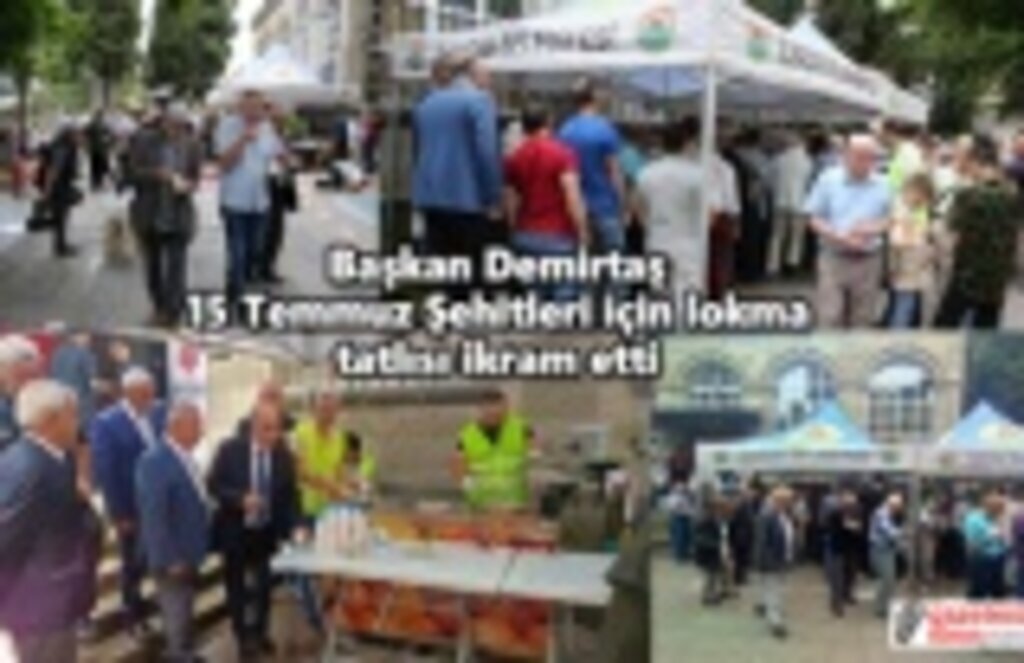 Başkan Demirtaş 15 Temmuz Şehitleri için lokma tatlısı ikram etti