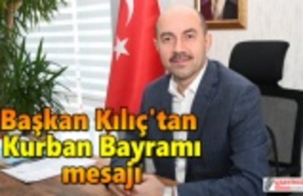 Başkan Kılıç'tan Kurban Bayramı mesajı