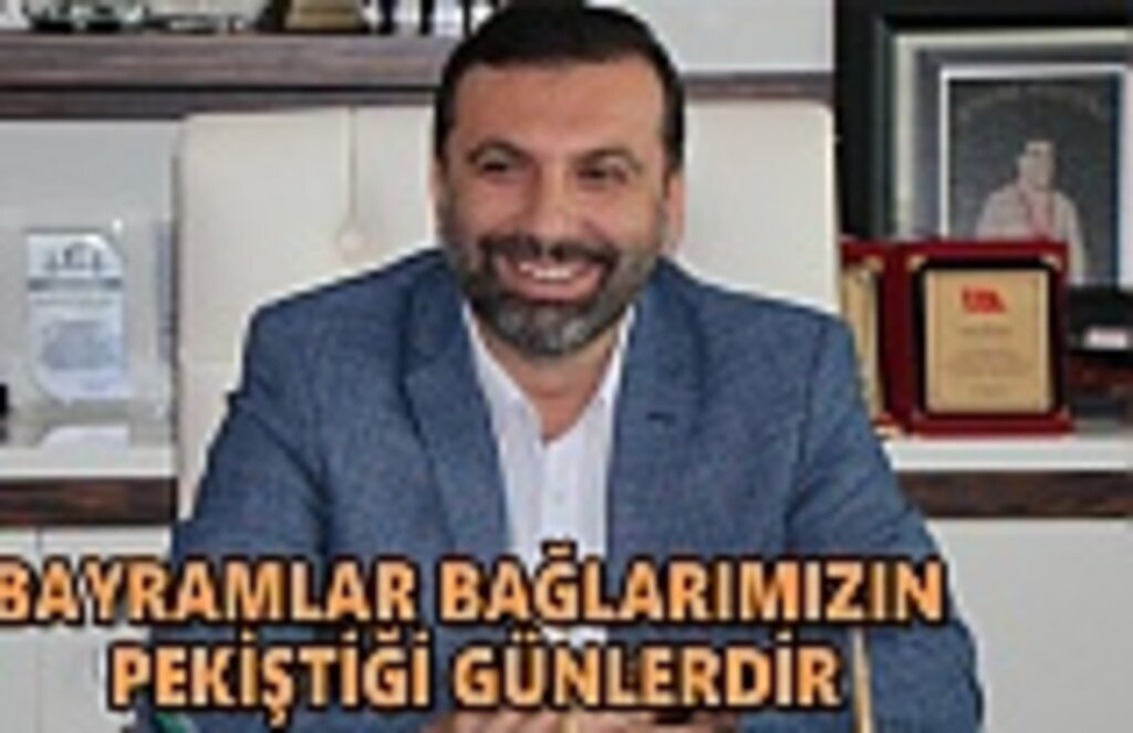 Bayramlar bağlarımızın pekiştiği günlerdir