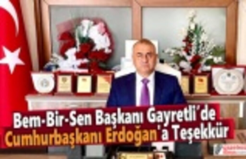 Bem-Bir-Sen Başkanı Gayretli’de Cumhurbaşkanı Erdoğan'a Teşekkür