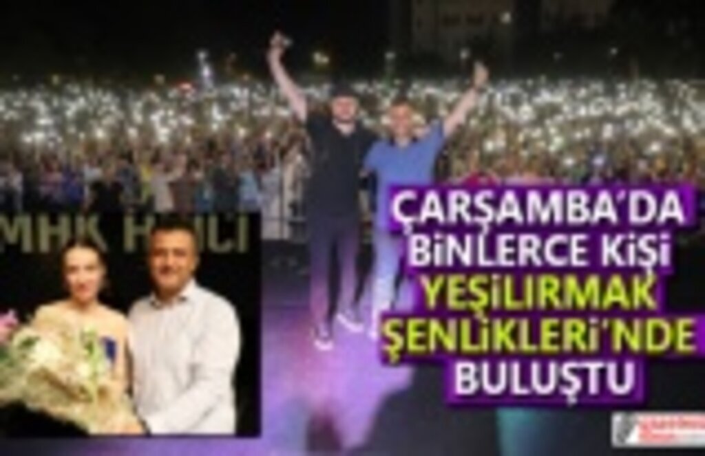 Çarşamba'da Yeşilırmak Şenlikleri Coşturdu