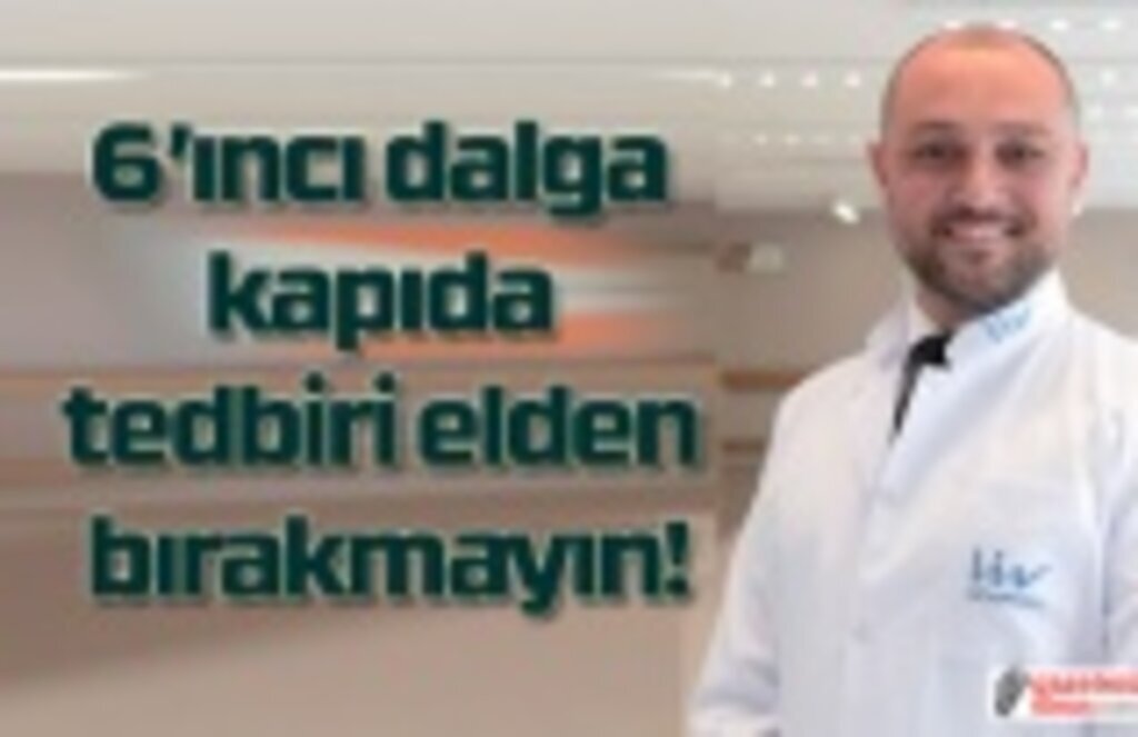 Covid-19 bitmedi 6. dalga kapıda